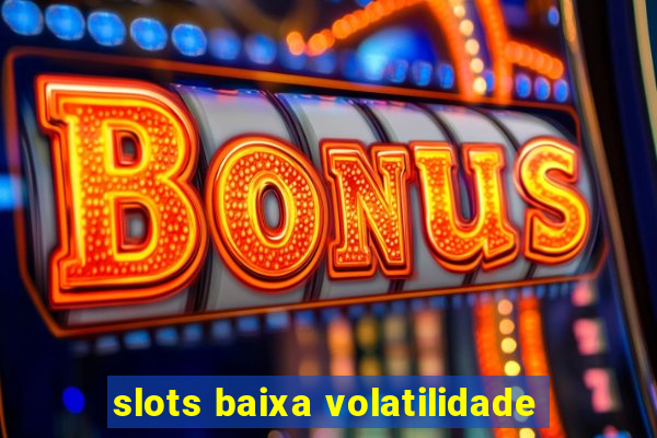 slots baixa volatilidade